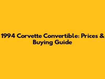1994 Corvette Convertible: Prices & Buying Guide