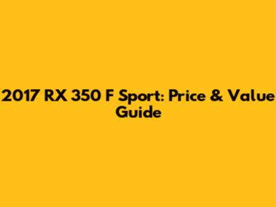 2017 RX 350 F Sport: Price & Value Guide