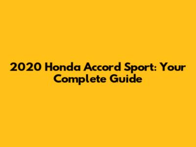 2020 Honda Accord Sport: Your Complete Guide