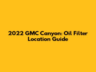 2022 GMC Canyon: Oil Filter Location Guide