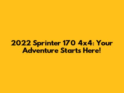 2022 Sprinter 170 4x4: Your Adventure Starts Here!