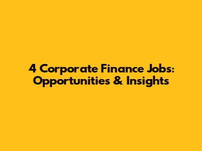 4 Corporate Finance Jobs: Opportunities & Insights