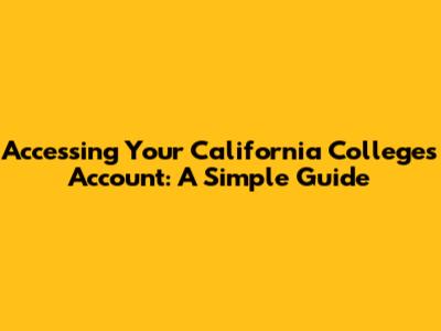 Accessing Your California Colleges Account: A Simple Guide