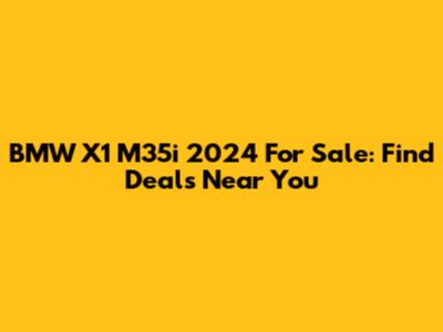 BMW X1 M35i 2024 For Sale: Find Deals Near You