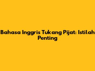 Bahasa Inggris Tukang Pijat: Istilah Penting