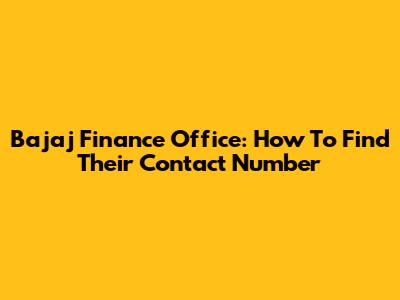 Bajaj Finance Office: How To Find Their Contact Number