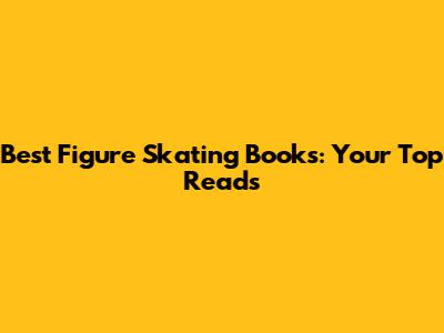 Best Figure Skating Books: Your Top Reads