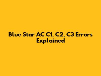 Blue Star AC C1, C2, C3 Errors Explained