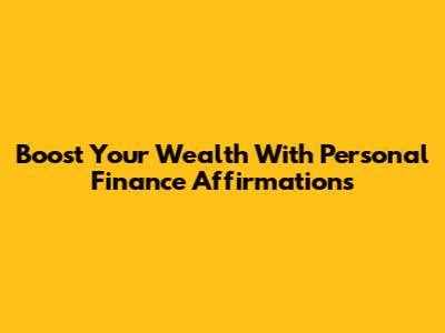 Boost Your Wealth With Personal Finance Affirmations