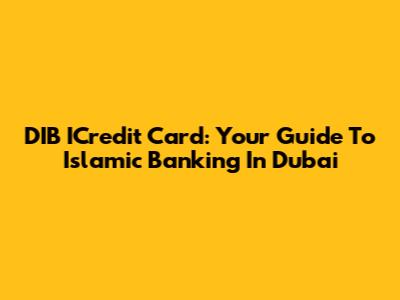 DIB ICredit Card: Your Guide To Islamic Banking In Dubai