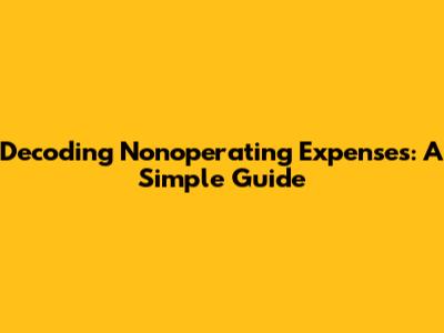 Decoding Nonoperating Expenses: A Simple Guide