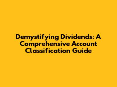 Demystifying Dividends: A Comprehensive Account Classification Guide