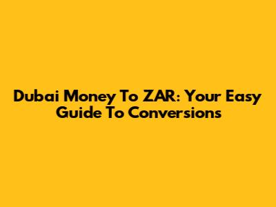 Dubai Money To ZAR: Your Easy Guide To Conversions