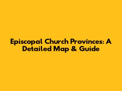 Episcopal Church Provinces: A Detailed Map & Guide