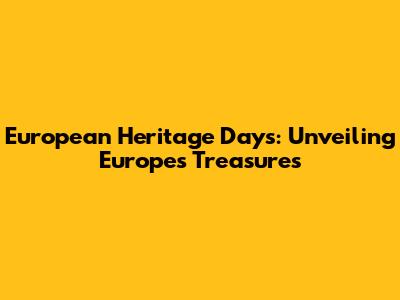 European Heritage Days: Unveiling Europe's Treasures