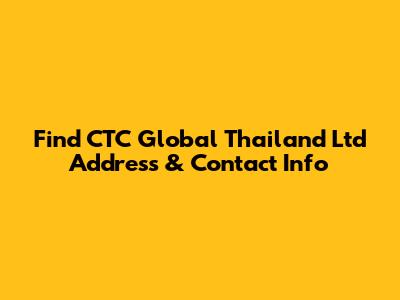 Find CTC Global Thailand Ltd Address & Contact Info