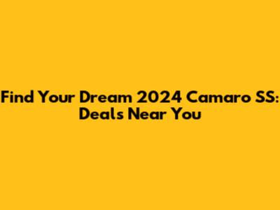 Find Your Dream 2024 Camaro SS: Deals Near You