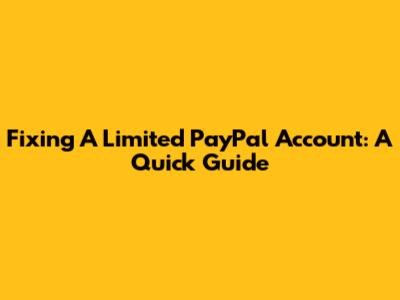 Fixing A Limited PayPal Account: A Quick Guide