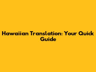 Hawaiian Translation: Your Quick Guide