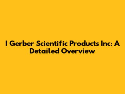 I Gerber Scientific Products Inc: A Detailed Overview