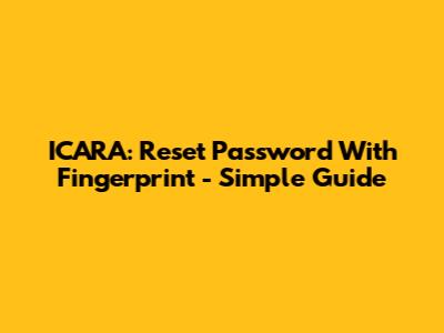 ICARA: Reset Password With Fingerprint - Simple Guide