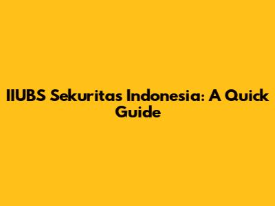 IIUBS Sekuritas Indonesia: A Quick Guide