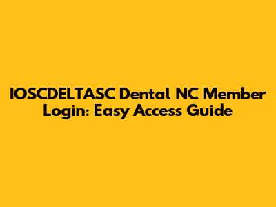 IOSCDELTASC Dental NC Member Login: Easy Access Guide