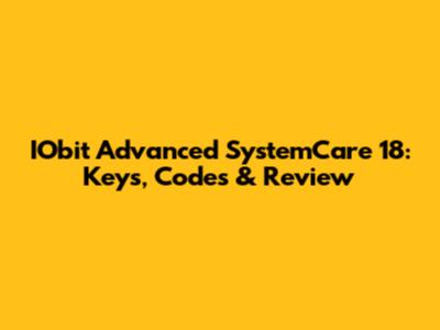 IObit Advanced SystemCare 18: Keys, Codes & Review