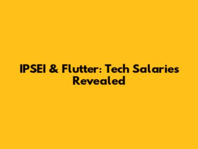 IPSEI & Flutter: Tech Salaries Revealed