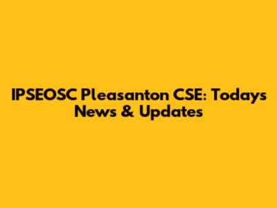 IPSEOSC Pleasanton CSE: Today's News & Updates