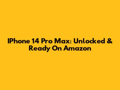 IPhone 14 Pro Max: Unlocked & Ready On Amazon