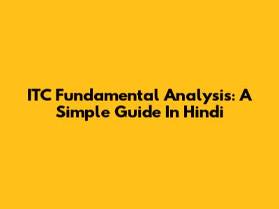 ITC Fundamental Analysis: A Simple Guide In Hindi