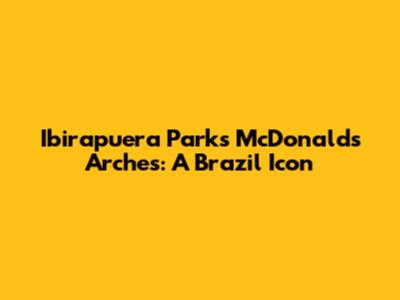 Ibirapuera Park's McDonald's Arches: A Brazil Icon
