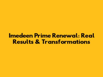 Imedeen Prime Renewal: Real Results & Transformations