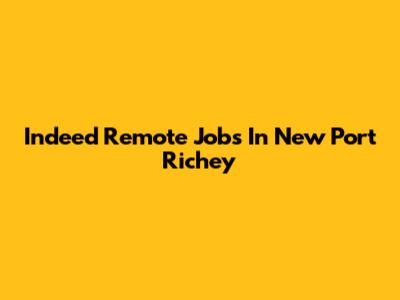 Indeed Remote Jobs In New Port Richey