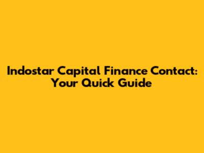 Indostar Capital Finance Contact: Your Quick Guide