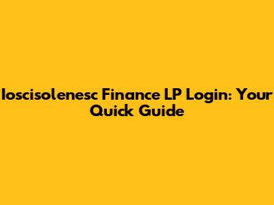 Ioscisolenesc Finance LP Login: Your Quick Guide