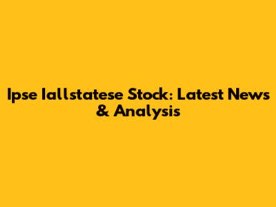 Ipse Iallstatese Stock: Latest News & Analysis