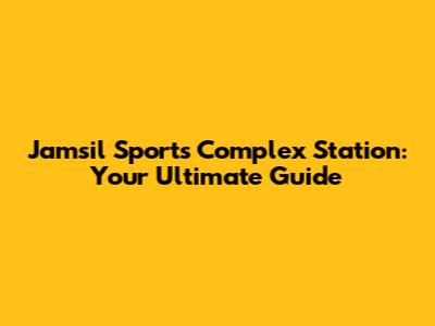 Jamsil Sports Complex Station: Your Ultimate Guide