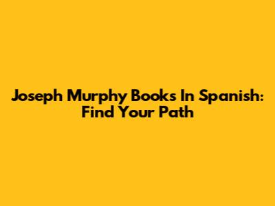 Joseph Murphy Books In Spanish: Find Your Path