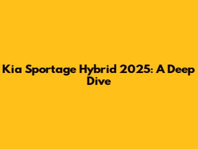 Kia Sportage Hybrid 2025: A Deep Dive