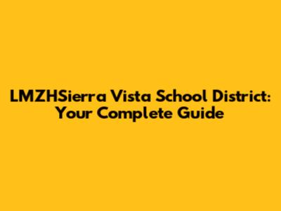 LMZHSierra Vista School District: Your Complete Guide