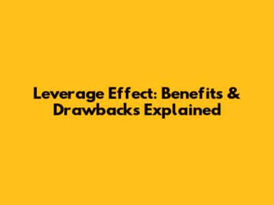 Leverage Effect: Benefits & Drawbacks Explained