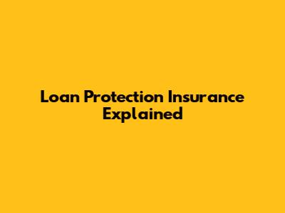 Loan Protection Insurance Explained