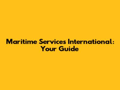 Maritime Services International: Your Guide