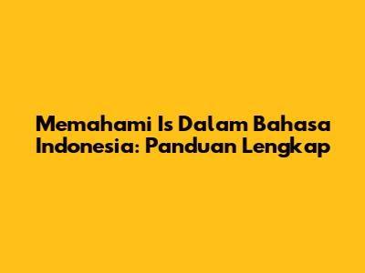Memahami 'Is' Dalam Bahasa Indonesia: Panduan Lengkap
