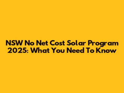 NSW No Net Cost Solar Program 2025: What You Need To Know