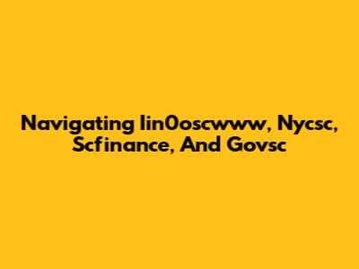 Navigating Iin0oscwww, Nycsc, Scfinance, And Govsc