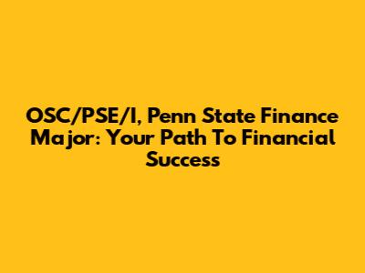 OSC/PSE/I, Penn State Finance Major: Your Path To Financial Success