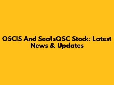 OSCIS And SealsQSC Stock: Latest News & Updates